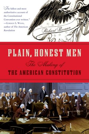 Plain, Honest Men: The Making of the American Constitution image number 0