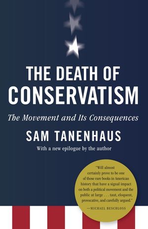 The Death of Conservatism: A Movement and Its Consequences image number 0
