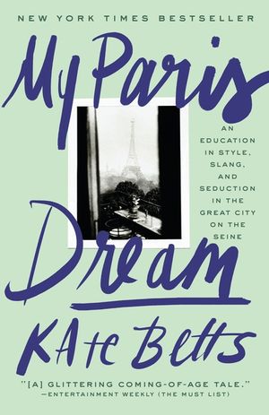 My Paris Dream: An Education in Style, Slang, and Seduction in the Great City on the Seine image number 0
