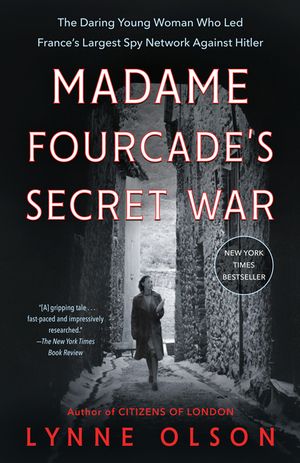 Madame Fourcade's Secret War: The Daring Young Woman Who Led France's Largest Spy Network Against Hitler image number 0