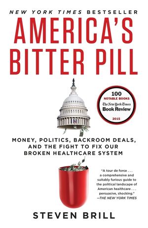 America's Bitter Pill: Money, Politics, Backroom Deals, and the Fight to Fix Our Broken Healthcare System image number 0