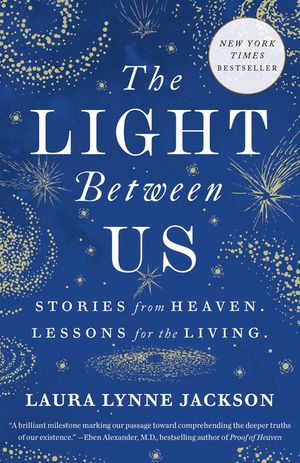 The Light Between Us: Stories from Heaven. Lessons for the Living. image number 0