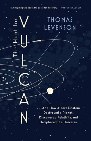The Hunt for Vulcan: . . . and How Albert Einstein Destroyed a Planet, Discovered Relativity, and Deciphered the Universe image number 0