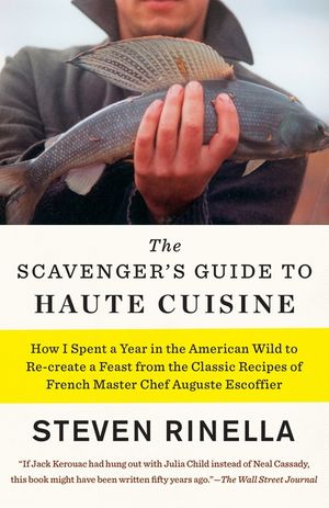 The Scavenger's Guide to Haute Cuisine: How I Spent a Year in the American Wild to Re-Create a Feast from the Classic Recipes of French Master Chef Au image number 0