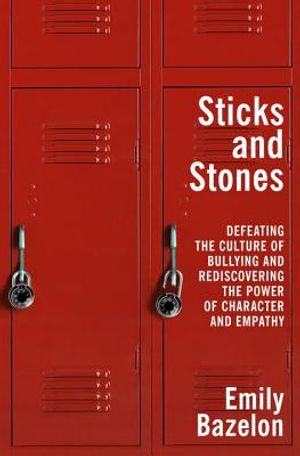 Sticks and Stones: Defeating the Culture of Bullying and Rediscovering the Power of Character and Empathy image number 0