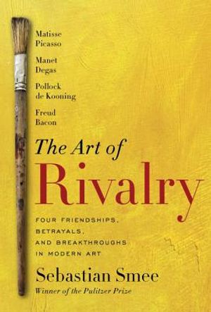 The Art of Rivalry: Four Friendships, Betrayals, and Breakthroughs in Modern Art image number 0