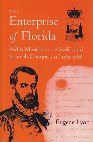 The Enterprise of Florida: Pedro Menendez de Aviles and the Spanish Conquest of 1565-1568 image number 0