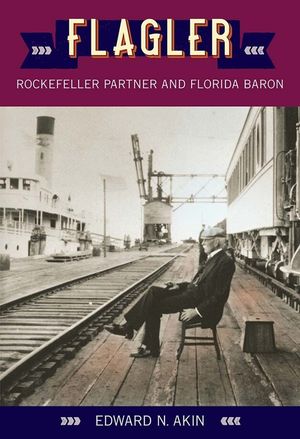 Flagler: Rockefeller Partner and Florida Baron image number 0
