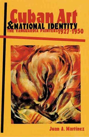 Cuban Art and National Identity: The Vanguardia Painters, 1927-1950 image number 0