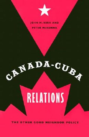 Canada-Cuba Relations: The Other Good Neighbor Policy image number 0