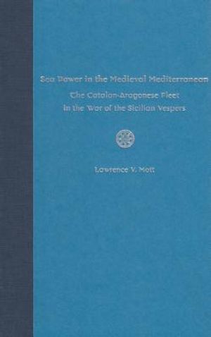 Sea Power in Medieval Mediterranean: The Catalan-Aragonese Fleet in the War of the Sicilian Vespers image number 0