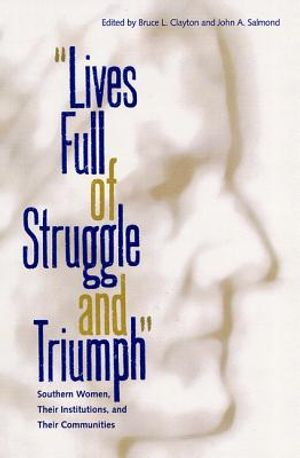 Lives Full of Struggle and Triumph: Southern Women, Their Institutions, and Their Communities image number 0
