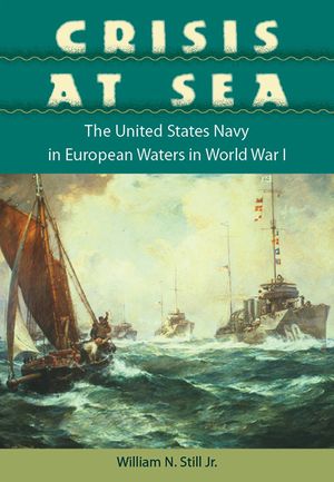 Crisis at Sea: The United States Navy in European Waters in World War I image number 0
