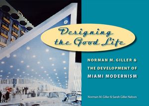 Designing the Good Life: Norman M. Giller and the Development of Miami Modernism image number 0
