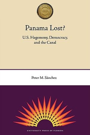 Panama Lost?: U.S. Hegemony, Democracy, and the Canal image number 0