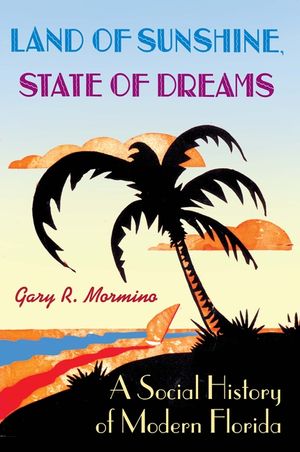 Land of Sunshine, State of Dreams: A Social History of Modern Florida image number 0