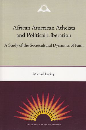 African American Atheists and Political Liberation: A Study of the Sociocultural Dynamics of Faith image number 0