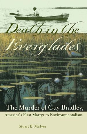 Death in the Everglades: The Murder of Guy Bradley, America's First Martyr to Environmentalism image number 0