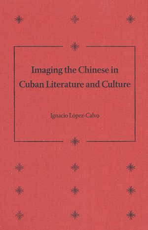Imaging the Chinese in Cuban Literature and Culture image number 0
