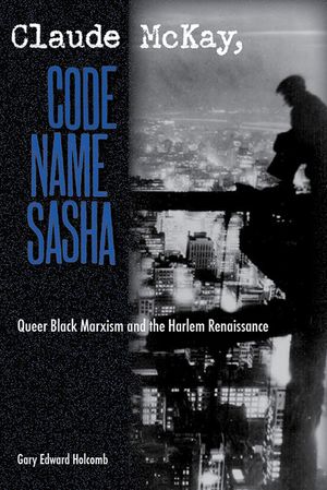 Claude McKay, Code Name Sasha: Queer Black Marxism and the Harlem Renaissance image number 0