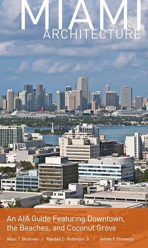 Miami Architecture: An AIA Guide Featuring Downtown, the Beaches, and Coconut Grove image number 0