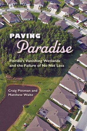 Paving Paradise: Florida's Vanishing Wetlands and the Failure of No Net Loss image number 0