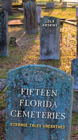 Fifteen Florida Cemeteries: Strange Tales Unearthed image number 0
