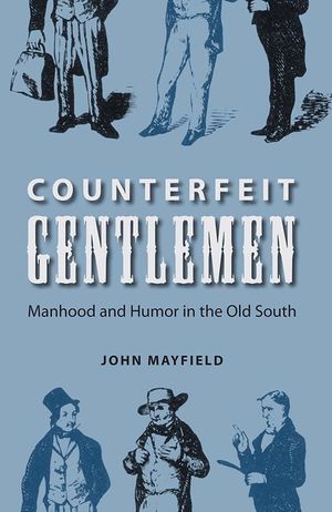 Counterfeit Gentlemen: Manhood and Humor in the Old South image number 0