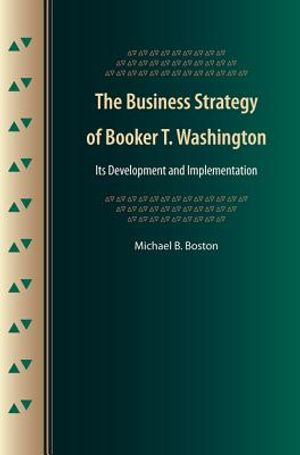 The Business Strategy of Booker T. Washington: Its Development and Implementation image number 0