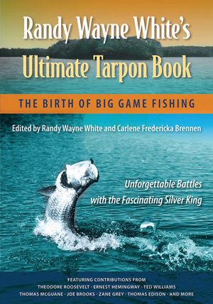 Randy Wayne White's Ultimate Tarpon Book: The Birth of Big Game Fishing image number 0