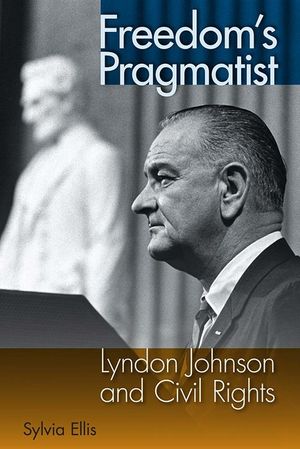 Freedom's Pragmatist: Lyndon Johnson and Civil Rights image number 0