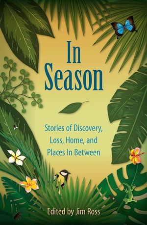 In Season: Stories of Discovery, Loss, Home, and Places in Between image number 0