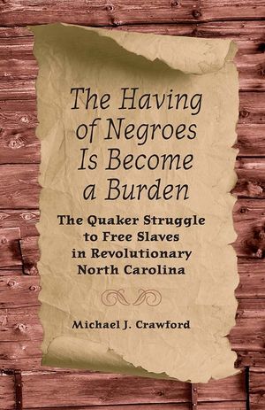 The Having of Negroes Is Become a Burden: The Quaker Struggle to Free Slaves in Revolutionary North Carolina image number 0