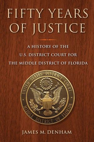 Fifty Years of Justice: A History of the U.S. District Court for the Middle District of Florida image number 0
