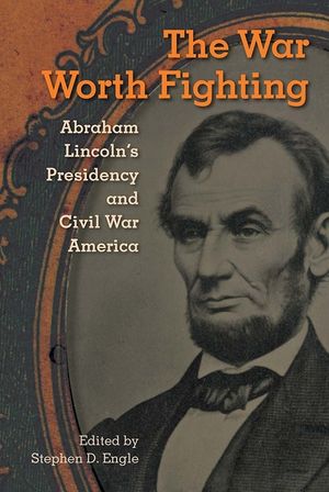 The War Worth Fighting: Abraham Lincoln's Presidency and Civil War America image number 0