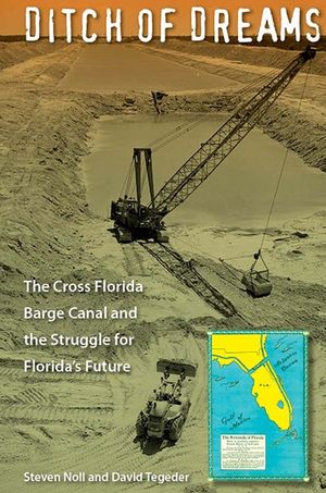 Ditch of Dreams: The Cross Florida Barge Canal and the Struggle for Florida's Future image number 0