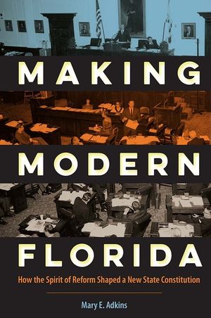 Making Modern Florida: How the Spirit of Reform Shaped a New State Constitution image number 0
