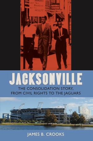 Jacksonville: The Consolidation Story, from Civil Rights to the Jaguars image number 0