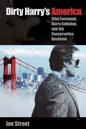 Dirty Harry's America: Clint Eastwood, Harry Callahan, and the Conservative Backlash image number 0