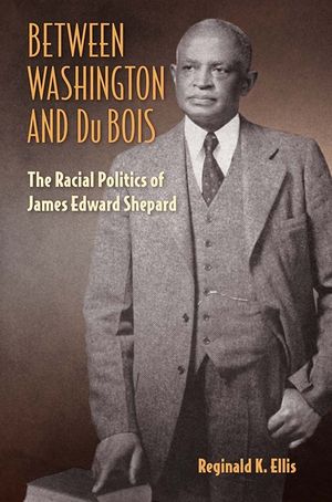 Between Washington and Du Bois: The Racial Politics of James Edward Shepard image number 0