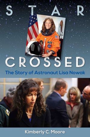 Star Crossed: The Story of Astronaut Lisa Nowak image number 0