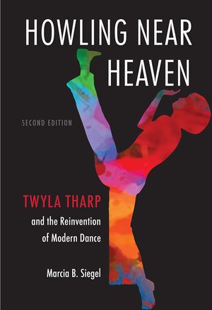 Howling Near Heaven: Twyla Tharp and the Reinvention of Modern Dance image number 0