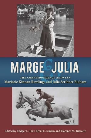 Marge and Julia: The Correspondence Between Marjorie Kinnan Rawlings and Julia Scribner Bigham image number 0