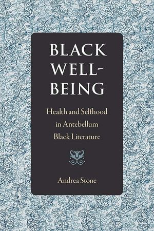 Black Well-Being: Health and Selfhood in Antebellum Black Literature image number 0