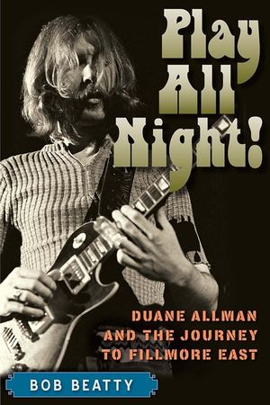 Play All Night!: Duane Allman and the Journey to Fillmore East image number 0