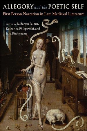 Allegory and the Poetic Self: First-Person Narration in Late Medieval Literature image number 0