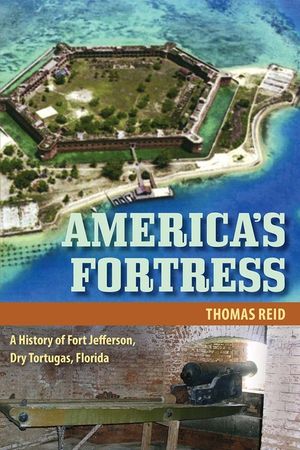 America's Fortress: A History of Fort Jefferson, Dry Tortugas, Florida image number 0