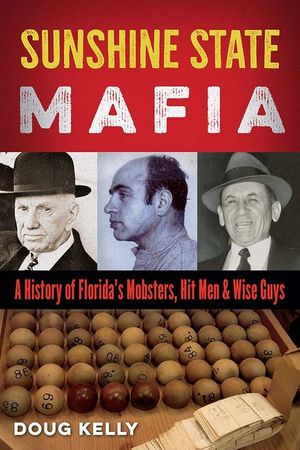 Sunshine State Mafia: A History of Florida's Mobsters, Hit Men, and Wise Guys image number 0