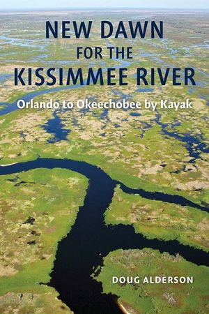 New Dawn for the Kissimmee River: Orlando to Okeechobee by Kayak image number 0