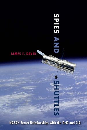 Spies and Shuttles: Nasa's Secret Relationships with the Dod and CIA image number 0